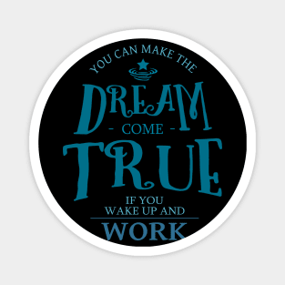 You can make the dream come true if you wake up and work | Chase your dreams Magnet